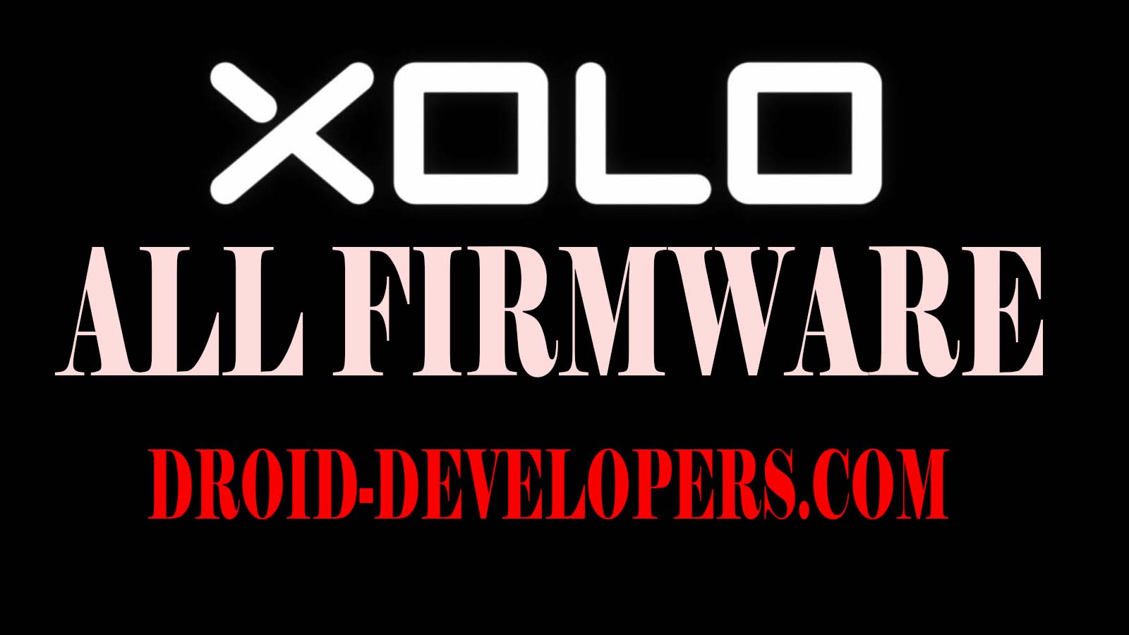 Xolo Mobile Official Firmware,Driver & Flasher All 